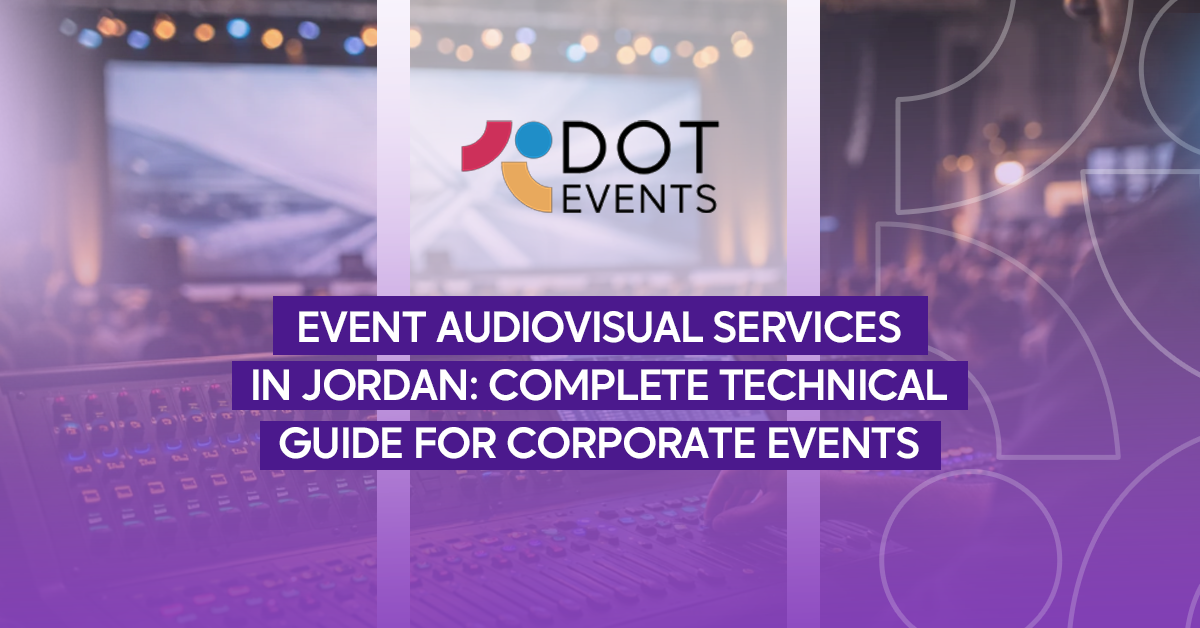 Event audiovisual services in jordan: complete technical guide for corporate events