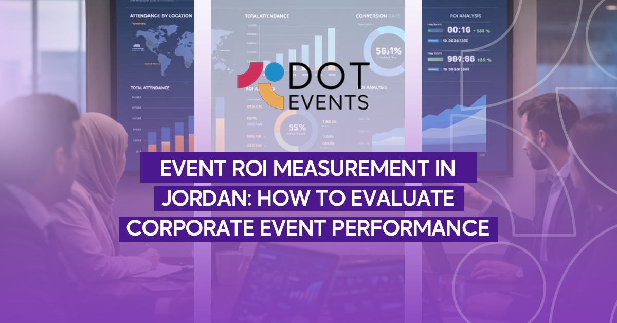 Event ROI measurement in jordan: how to evaluate corporate event performance
