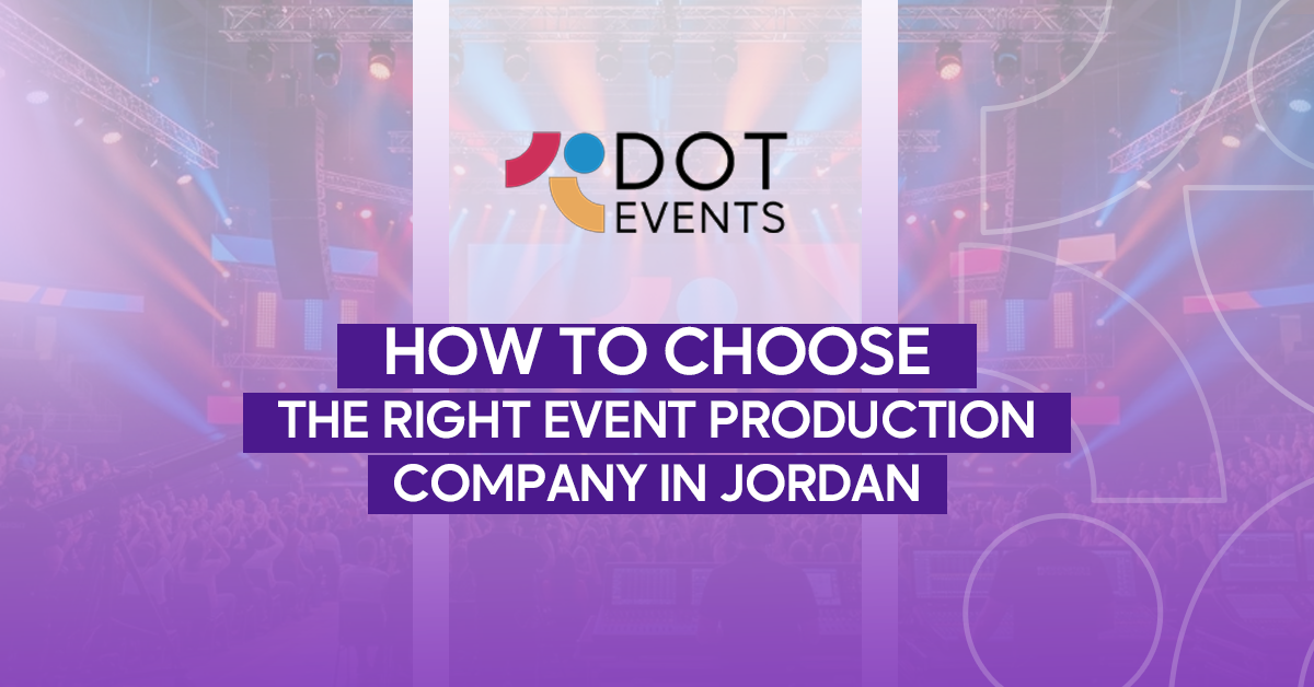 How to Choose the Right Event Production Company in Jordan