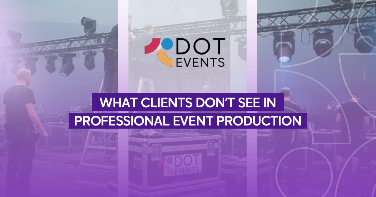 What Clients Don’t See in Professional Event Production