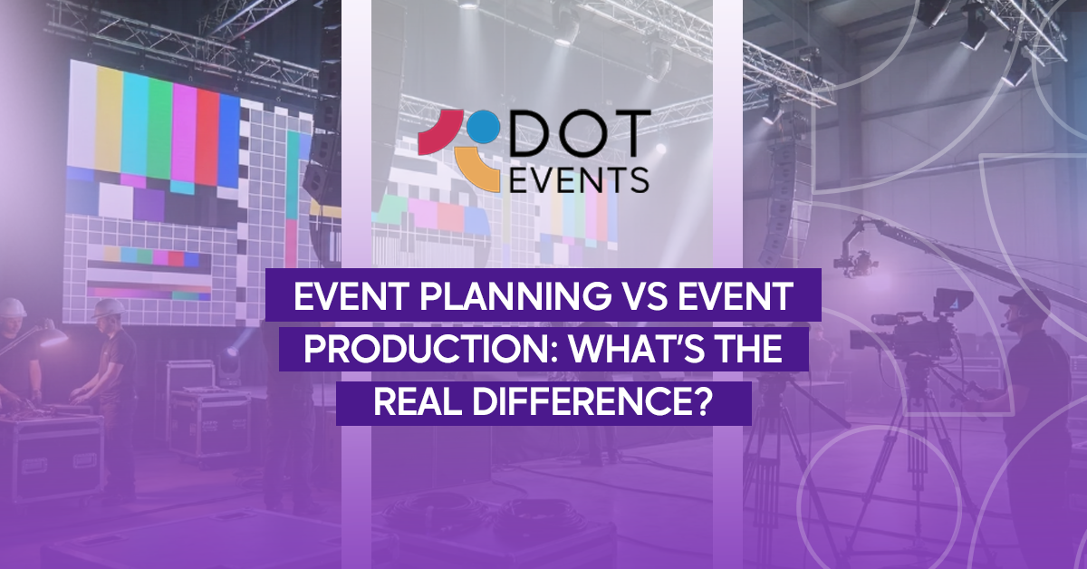Event Planning vs Event Production: What’s the Real Difference?