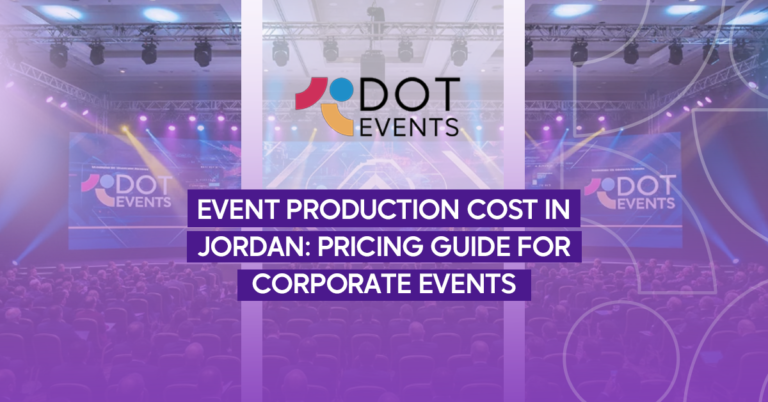Event Production Cost in Jordan: Pricing Guide for Corporate Events