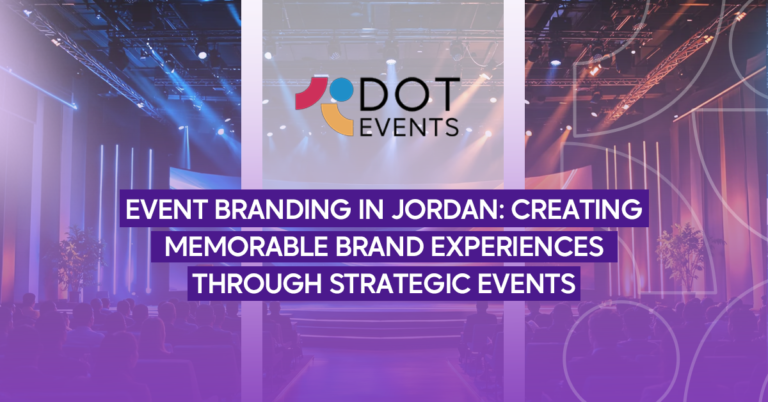 Event branding in Jordan: Creating memorable brand experiences through strategic events