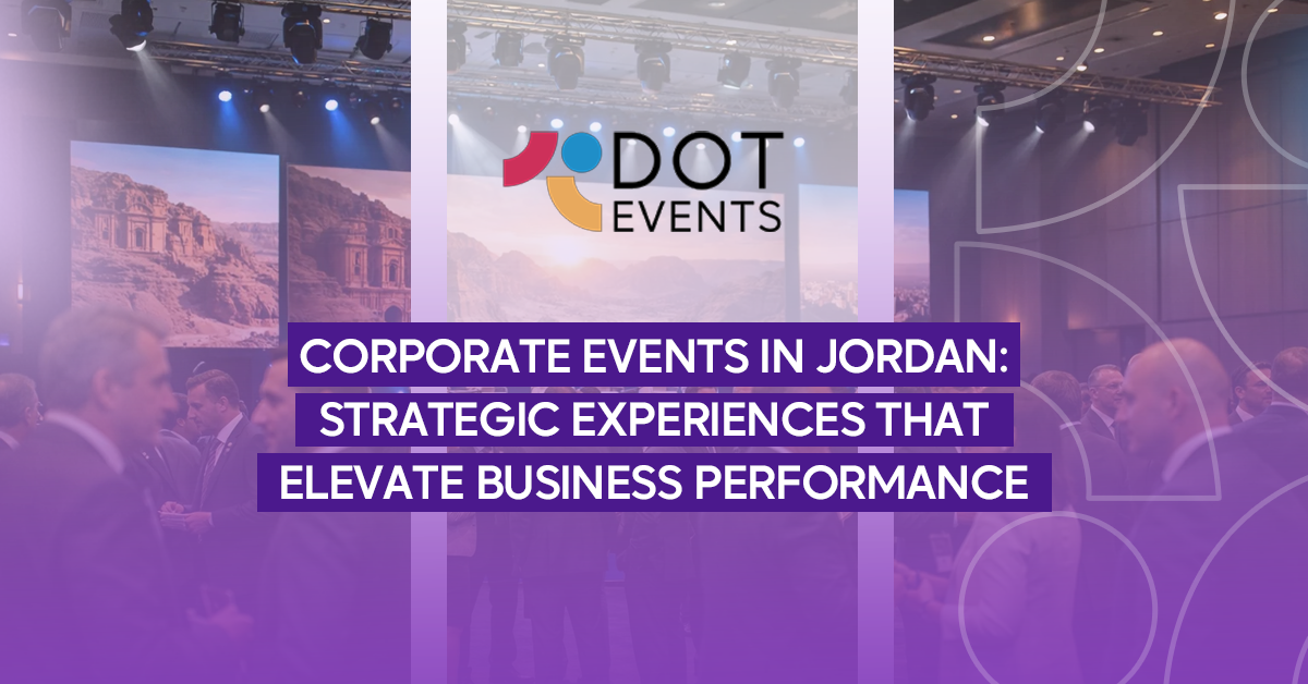 Corporate events in Jordan: Strategic experiences that elevate business performance