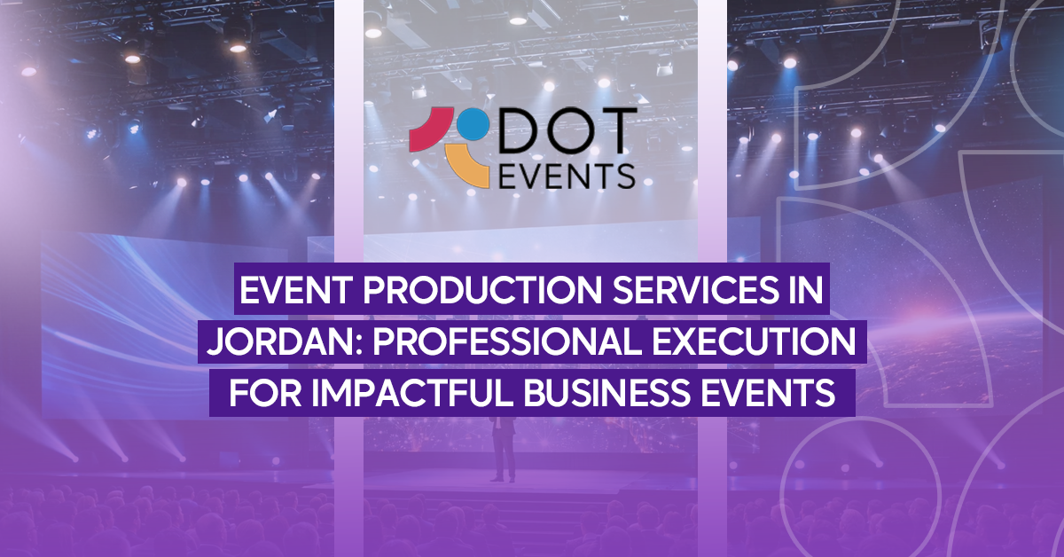 Event production services in Jordan: Professional execution for impactful business events