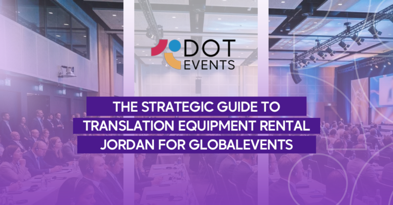 The Strategic Guide to Translation Equipment Rental Jordan for Global Events