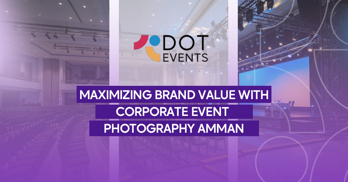 Maximizing Brand Value with Corporate Event Photography Amman